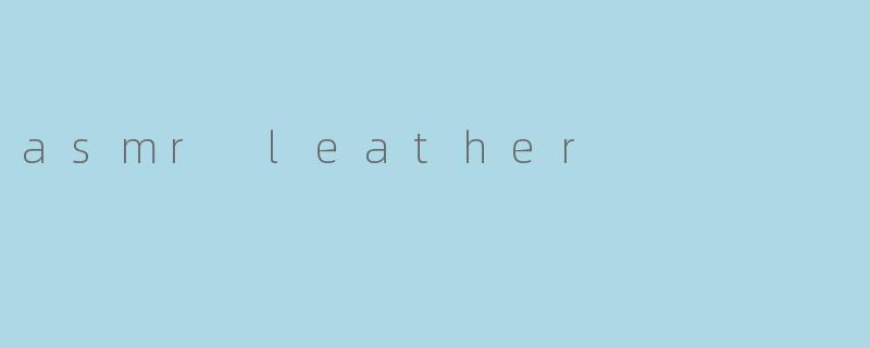 asmr leather